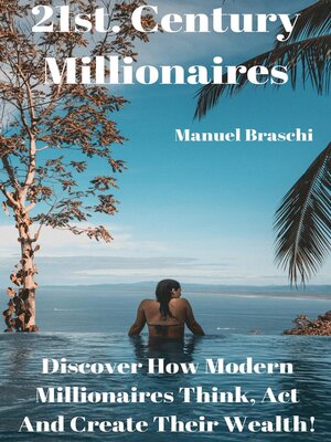 cover image of 21st. Century Millionaires--Discover How Modern Millionaires Think, Act and Create Their Wealth!